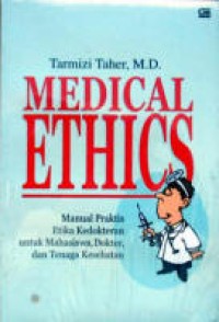 Medical Ethics Manual Praktis Etika Kedokteran untuk Mahasiswa, Dokter, dan Tenaga Kesehatan