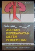 Buku Ajar Asuhan Keperawatan Sistem Perkemihan Pendekatan NANDA, NIC dan NOC