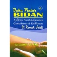 Buku Pintar Bidan Aplikasi Penatalaksanaan Gawat Darurat Kebidanan di Rumah Sakit