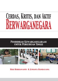 Cerdas, Kritis, dan Aktif Berwarganegara: Pendidikan Kewarganegaraan untuk Perguruan Tinggi