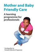 Mother and Baby Friendly Care A Learning Programme for Professionals