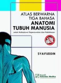 Atlas Berwarna Tiga Bahasa Anatomi Tubuh Manusia untuk Mahasiswa Keperawatan dan Kebidanan