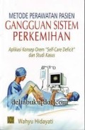 Metode Perawatan Pasien Gangguan Sistem Perkemihan Aplikasi Konsep Orem “Self-Care Deficit” dan Studi Kasus