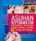 Asuhan Keperawatan Antenatal, Intranatal dan Bayi Baru Lahir dan Fisiologis dan Patologis