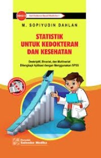 Statistik untuk Kedokteran dan Kesehatan deskriptif, Bivariat, dan Multivariat Dilengkapi Aplikasi dengan Menggunakan SPSS. Bu Eny