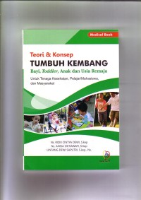 Teori & Konsep Tumbuh Kembang Bayi, Toddler, Anak dan Usia Remaja untuk Tenaga Kesehatan, Pelajar/Mahasiswa, dan Masyarakat