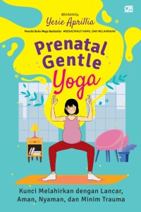 Image of Prenatal Gentle Yoga: Kunci Melahirkan dengan Lancar, Aman, Nyaman, dan Minim Trauma