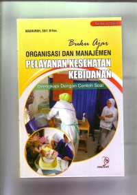 Buku Ajar Organisasi dan Manajemen Pelayanan Kesehatan Kebidanan Disertai dengan Contoh Soal