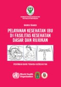Buku Saku Pelayanan Kesehatan Ibu Di Fasilitas Kesehatan Dasar dan Rujukan Pedoman bagi Tenaga Kesehatan Bagian 1