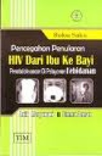 Buku Saku Pencegahan Penularan HIV dari Ibu ke Bayi: Penatalaksanaan di Pelayanan Kebidanan