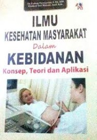 Ilmu Kesehatan Masyarakat Dalam Kebidanan: Konsep, Teori dan Aplikasi