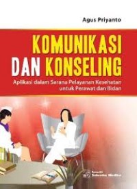 Komunikasi dan Konseling Aplikasi dalam Sarana Pelayanan Kesehatan untuk Perawat dan Bidan