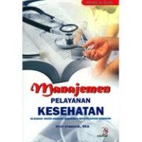 Manajemen Pelayanan Kesehatan Dilengkapi Materi Asuransi Kesehatan & Mutu Pelayanan Kesehatan