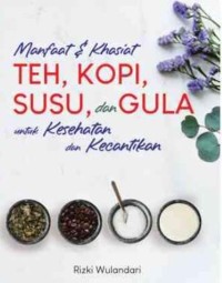 MANFAAT & KHASIAT TEH, KOPI, SUSU, dan GULA untuk KESEHATAN dan KECANTIKAN