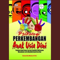 PSIKOLOGI PERKEMBANGAN ANAK USIA DINI. Panduan bagi orang tua dan Pendidikan PAUD dalam Memahami serta Mendidik Anak Usia Dini