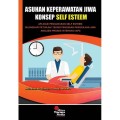 ASUHAN KEPERAWATAN JIWA KONSEP SELF ESTEEM. Aplikasi Pengukuran Self Esteem Dilengkapi Petunjuk Teknis Pengisian Pengkajian Jiwa Analisis Proses Interaksi (API)