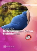 Buku Ajar Keterampilan Dasar Kebidanan : Buku 1