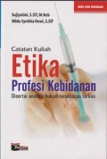 Catatan Kuliah Etika Profesi Kebidanan Disertai analisis hukum Keehatan terkini