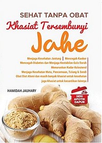 SEHAT TANPA OBAT. KHASIAT TERSEMBUNYI JAHE