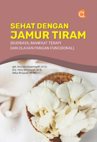 SEHAT DENGAN JAMUR TIRAM ( BUDIDAYA, MANFAAT TERAPI DAN OLAHAN PANGAN FUNGSIONAL)