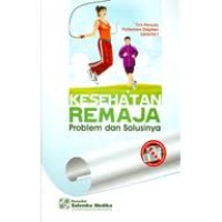 Kesehatan Remaja Problem dan Solusinya