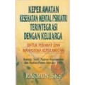 Keperawatan Kesehatan Mental Psikiatri Terintegrasi dengan Keluarga untuk Perawat dan Mahasiswa Keperawatan Konsep,Teori,Asuhan Keperawatan dan Analisa Proses Interaksi (API)