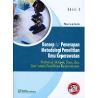 Konsep dan Penerapan Metodologi Penelitian Ilmu Keperawatan Pedoman Skripsi, Tesis, dan Instrumen Penelitian Keperawatan