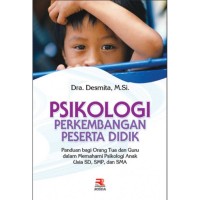 PSIKOLOGI PERKEMBANGAN PESERTA DIDIK. Panduan bagi Orang Tua dan Guru dalam Memahami Psikologi Anak Usia SD, SMP, dan SMA