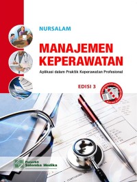 MANAJEMEN KEPERAWATAN. Aplikasi dalam praktik keperawatan profesional. Edisi 3